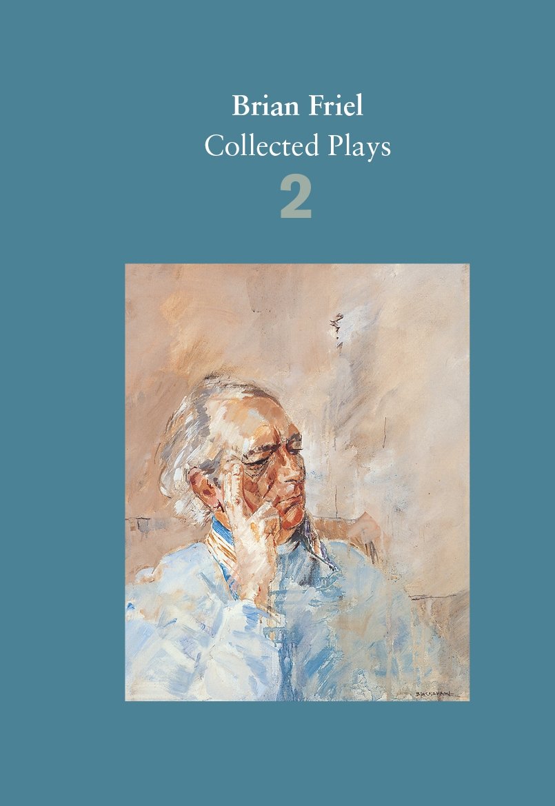Brian Friel: Collected Plays – Volume 2: The Freedom of the City; Volunteers; Living Quarters; Aristocrats; Faith Healer; Translations - Retail Maharaj