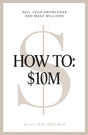 How To: $10M Sell Your Knowledge And Make Millions - Retail Maharaj