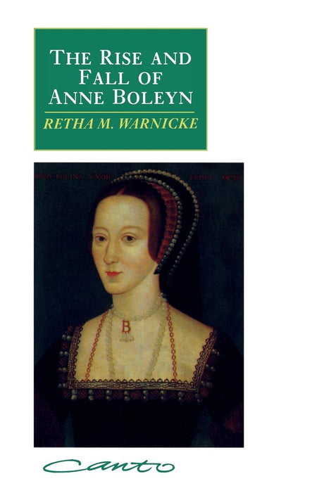 The Rise and Fall of Anne Boleyn: Family Politics at the Court of Henry VIII (Canto) - Retail Maharaj