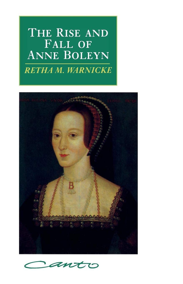 The Rise and Fall of Anne Boleyn: Family Politics at the Court of Henry VIII (Canto) - Retail Maharaj