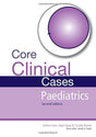 CORE CLINICAL CASES PAEDIATRICS: A problem-solving approach - Retail Maharaj