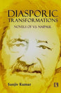Diasporic Transformations: Novels of V.S. Naipaul - Retail Maharaj