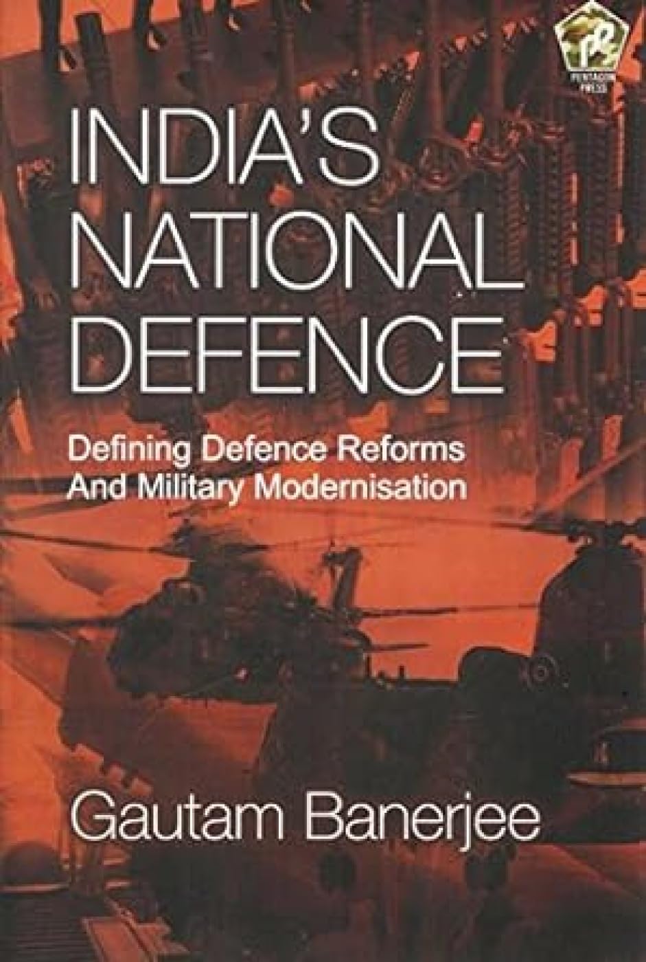 India's National Defence: Defining Defence Reforms and Military Modernisation - Retail Maharaj
