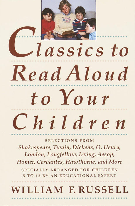 Classics to Read Aloud to Your Children: Selections from Shakespeare, Twain, Dickens, O.Henry, London, Longfellow, Irving Aesop, Homer, Cervantes, Hawthorne, and More - Retail Maharaj