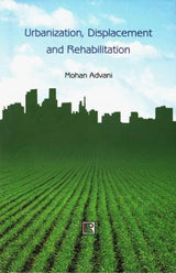 Urbanization, Displacement and Rehabilitation: A Study of People Affected by Land Aquisition - Retail Maharaj