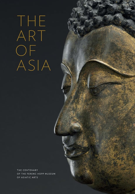 The Art of Asia: The Centenary of the Ferenc Hopp Museum of Asiatic Arts - Retail Maharaj