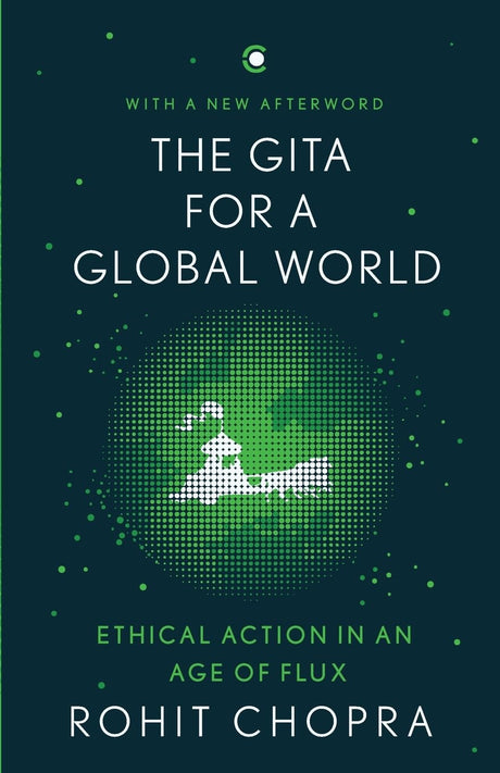 The Gita for a Global World: Ethical Action in an Age of Flux - Retail Maharaj