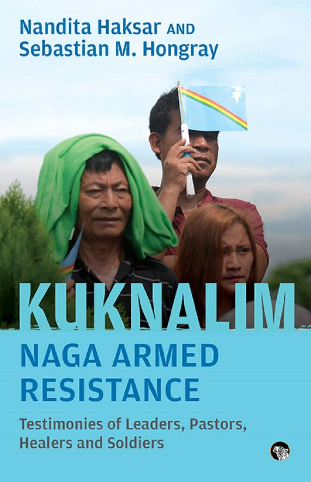 Kuknalim, Naga Armed Resistance: Testimonies Of Leaders, Pastors, Healers And Soldiers - Retail Maharaj