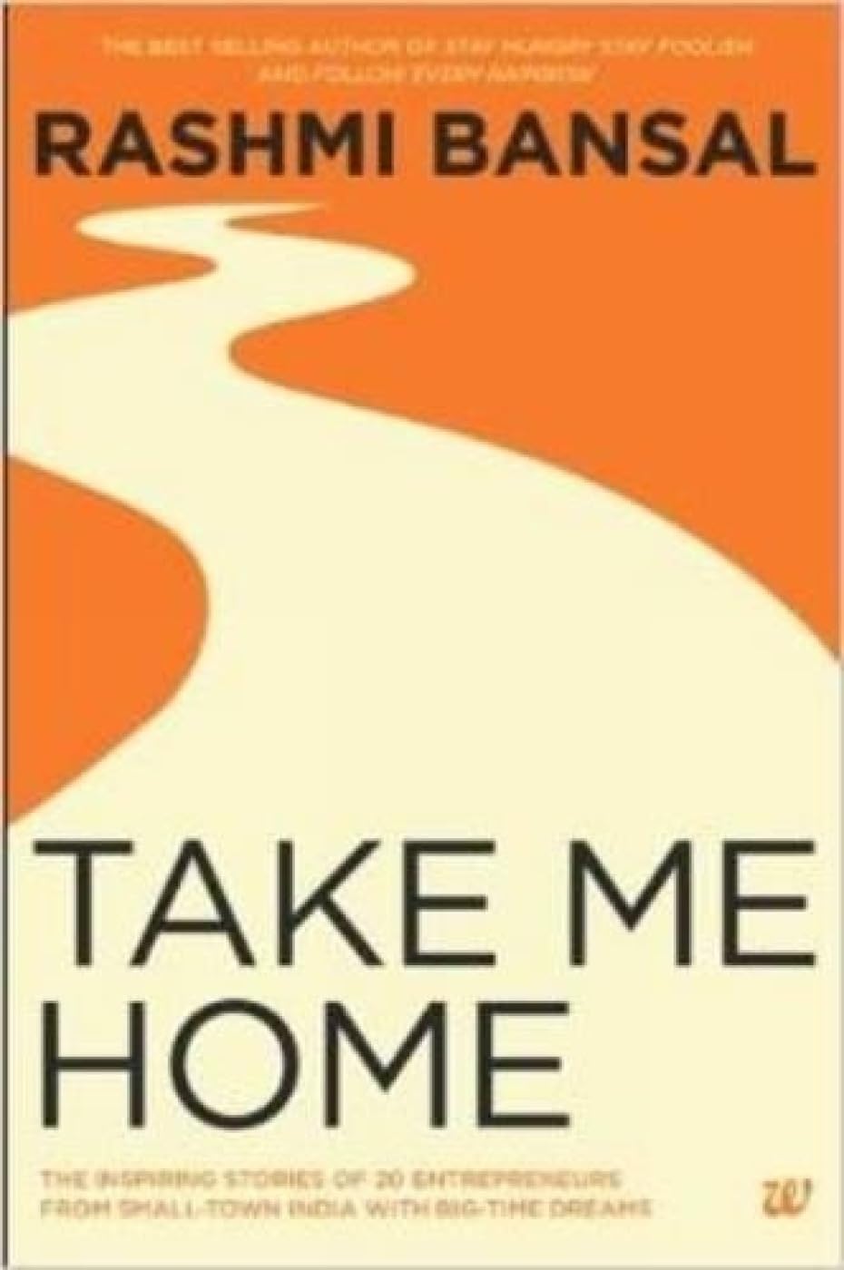 Take Me Home: The Inspiring Stories of 20 Entrepreneurs from Small-Town India with Big-Time Dreams - Retail Maharaj