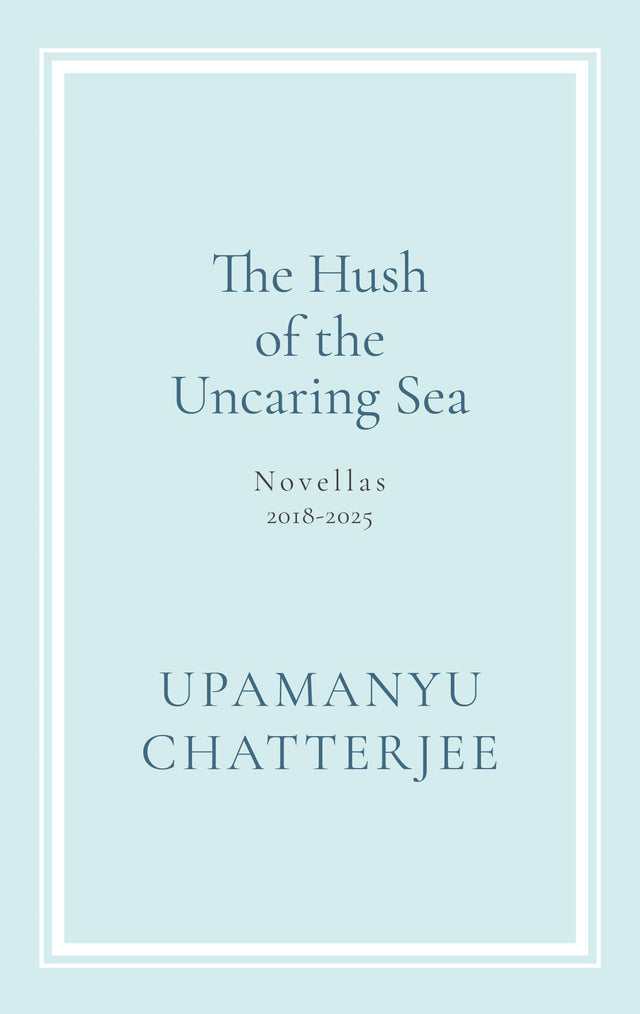 The Hush of The Uncaring Sea Novellas, 2018-2025 - Retail Maharaj