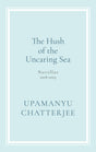 The Hush of The Uncaring Sea Novellas, 2018-2025 - Retail Maharaj
