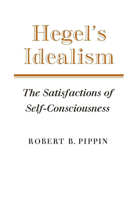 Hegel's Idealism: The Satisfactions of Self-Consciousness - Retail Maharaj
