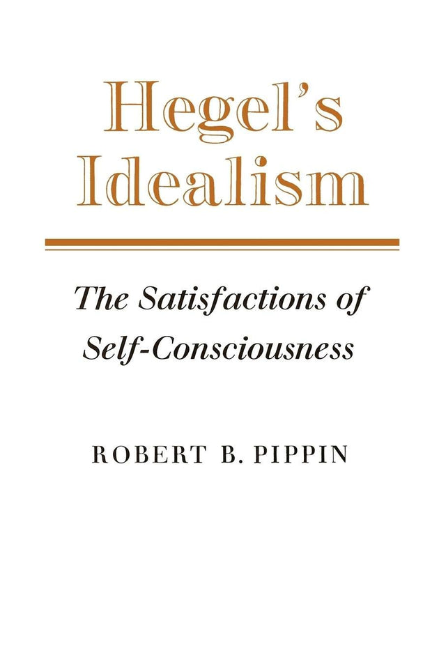 Hegel's Idealism: The Satisfactions of Self-Consciousness - Retail Maharaj