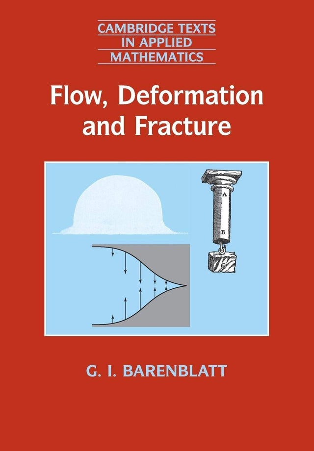 Flow, Deformation and Fracture: Lectures on Fluid Mechanics and the Mechanics of Deformable Solids for Mathematicians and Physicists: 49 (Cambridge Texts in Applied Mathematics, Series Number 49) - Retail Maharaj