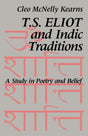 T. S. Eliot and Indic Traditions: A Study in Poetry and Belief - Retail Maharaj