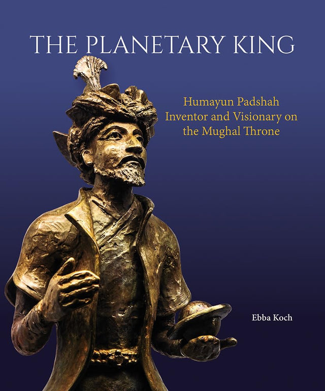 The Planetary King: Humayun Padshah, Inventor and Visionary on the Mughal Throne - Retail Maharaj
