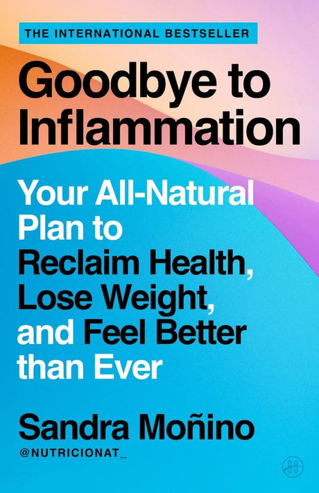Goodbye to Inflammation : Your All-Natural Plan to Reclaim Health, Lose Weight, and Feel Better than Ever - Retail Maharaj
