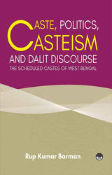 Caste, Politics, Casteism and Dalit Discourse : The Scheduled Castes of West Bengal - Retail Maharaj