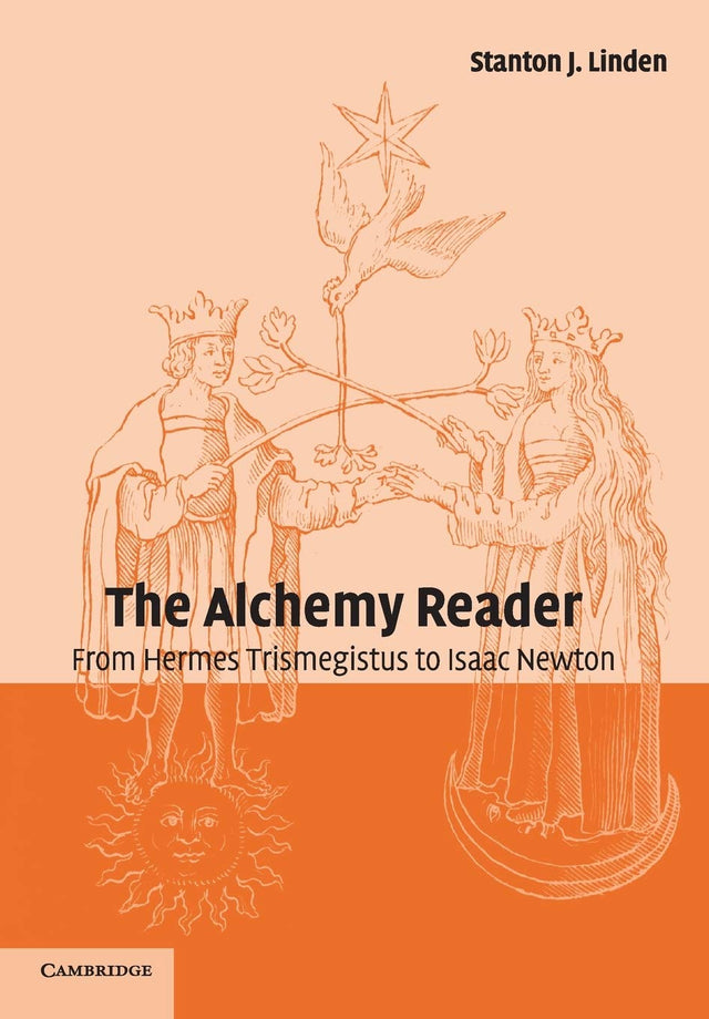 The Alchemy Reader: From Hermes Trismegistus to Isaac Newton - Retail Maharaj