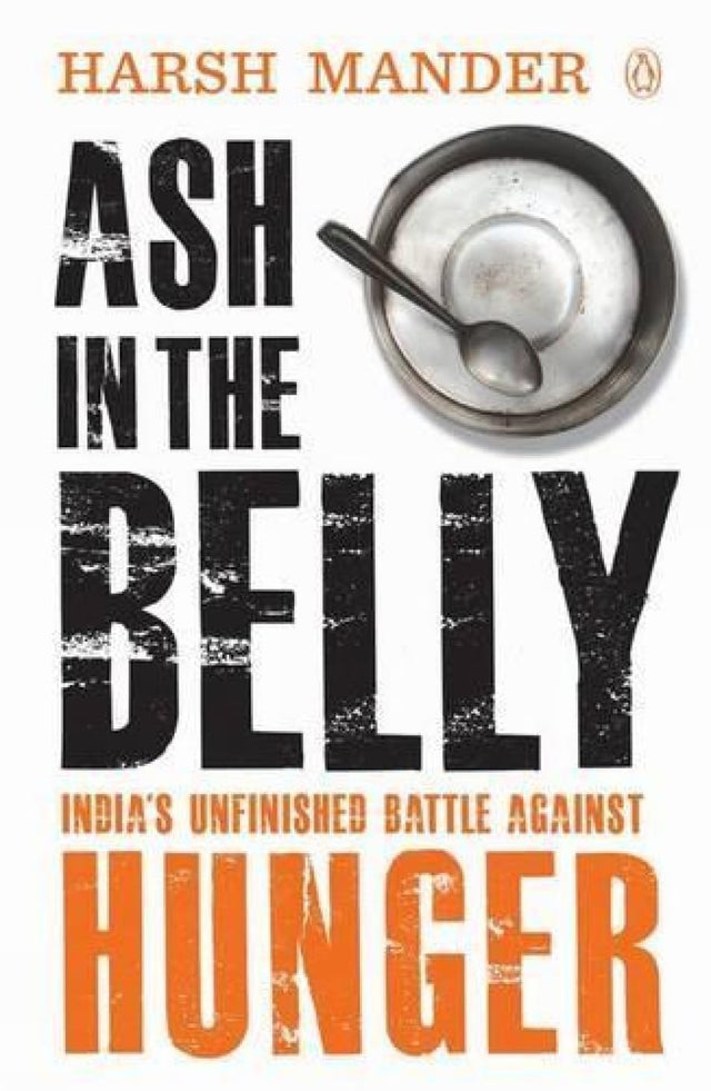 Ash In The Belly: India's Unfinished Battle Against Hunger - Retail Maharaj