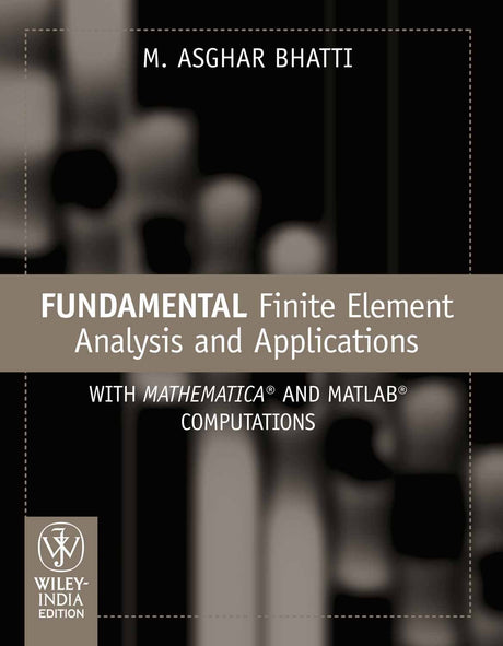 FUNDAMENTAL FINITE ELEMENT ANALYSIS AND APPLICATIONS: WITH MATHEMATICA AND MATLAB COMPUTATIONS - Retail Maharaj