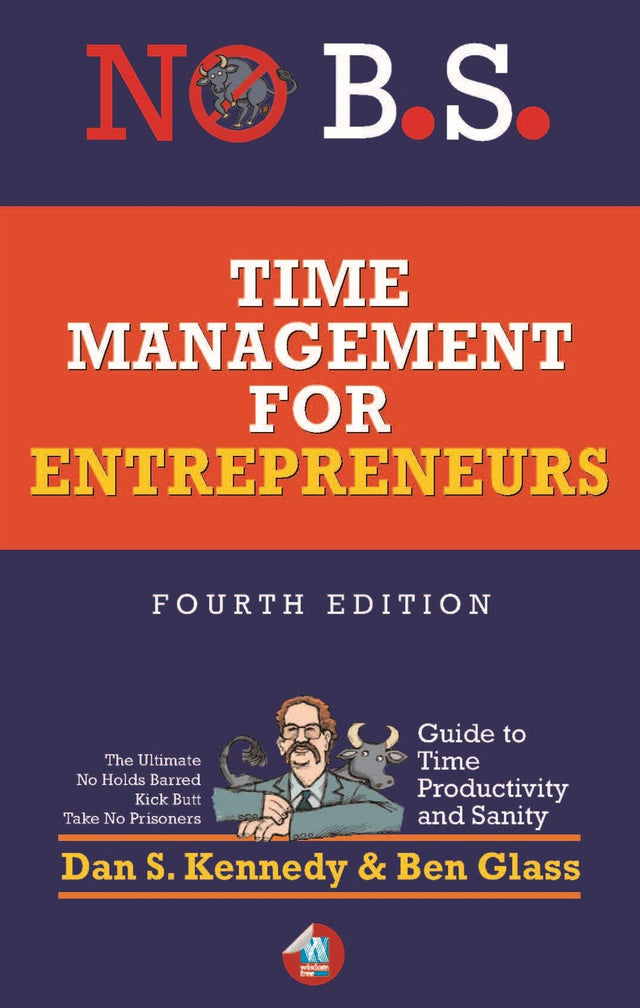 No B.S. Time Management for Entrepreneurs: The Ultimate No Holds Barred Kick Butt Take No Prisoners Guide to Time Productivity and Sanity - Retail Maharaj