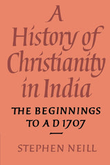 A History of Christianity in India: The Beginnings to AD 1707 - Retail Maharaj