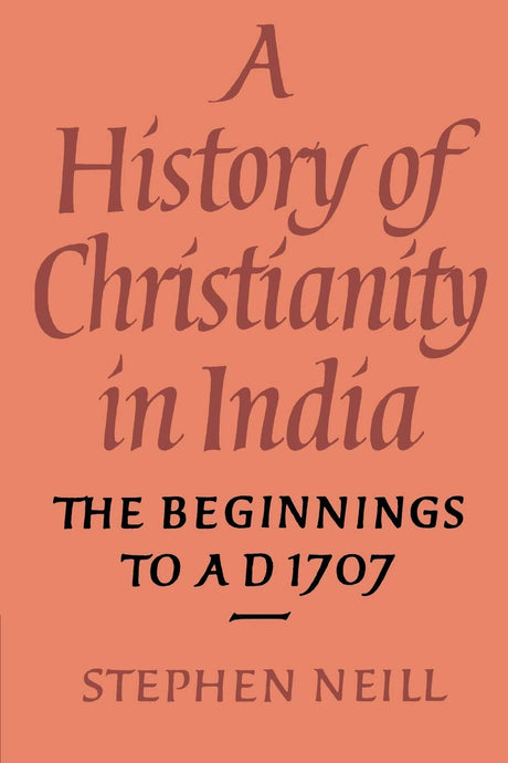 A History of Christianity in India: The Beginnings to AD 1707 - Retail Maharaj