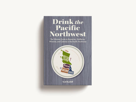 Drink the Pacific Northwest: The Ultimate Guide to Breweries, Distilleries, and Wineries in the Northwest - Retail Maharaj