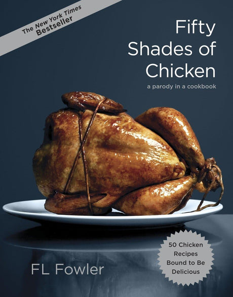 Fifty Shades of Chicken: A Parody in a Cookbook - Retail Maharaj