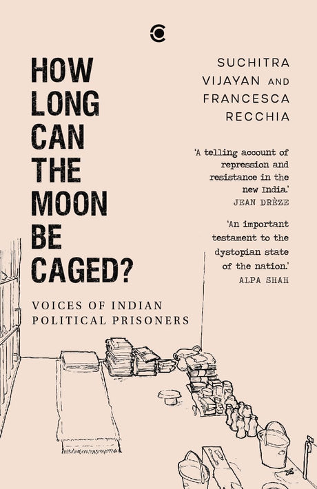 How Long Can the Moon Be Caged? Voices of Indian Political Prisoners - Retail Maharaj