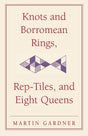 Knots and Borromean Rings, Rep-Tiles, and Eight Queens: Martin Gardner's Unexpected Hanging: 4 (The New Martin Gardner Mathematical Library) - Retail Maharaj