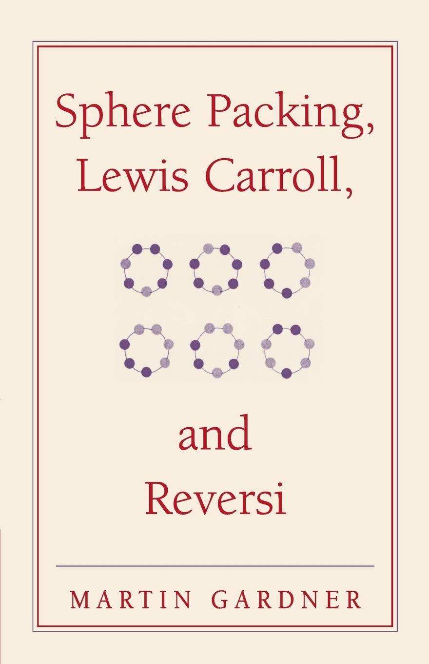 Sphere Packing, Lewis Carroll, and Reversi: Martin Gardner's New Mathematical Diversions: 3 (The New Martin Gardner Mathematical Library) - Retail Maharaj