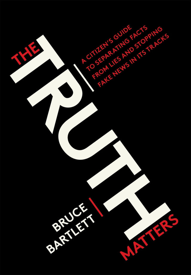 The Truth Matters: A Citizen's Guide to Separating Facts from Lies and Stopping Fake News in Its Tracks - Retail Maharaj