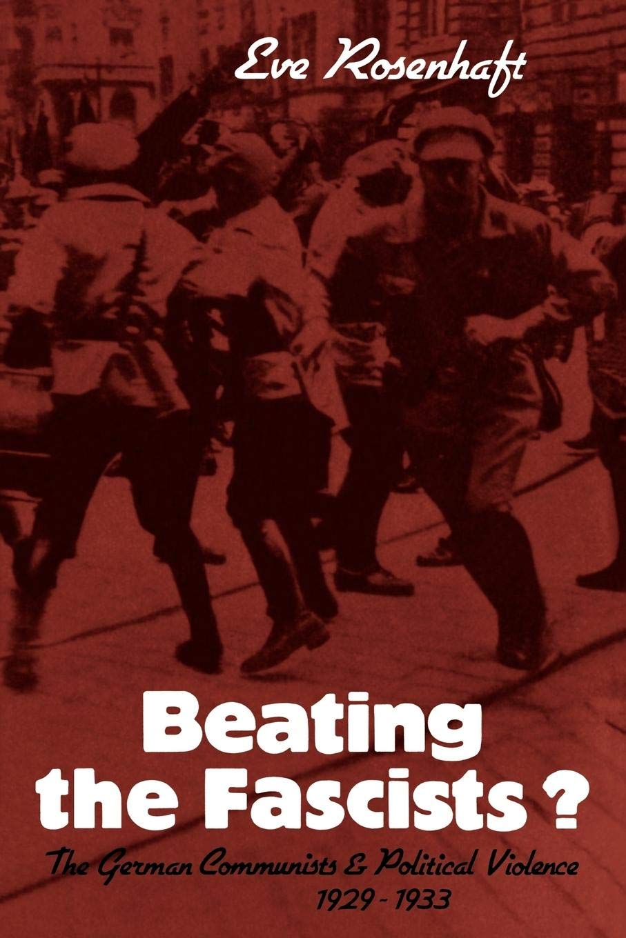 Beating the Fascists?: The German Communists and Political Violence 1929–1933 - Retail Maharaj