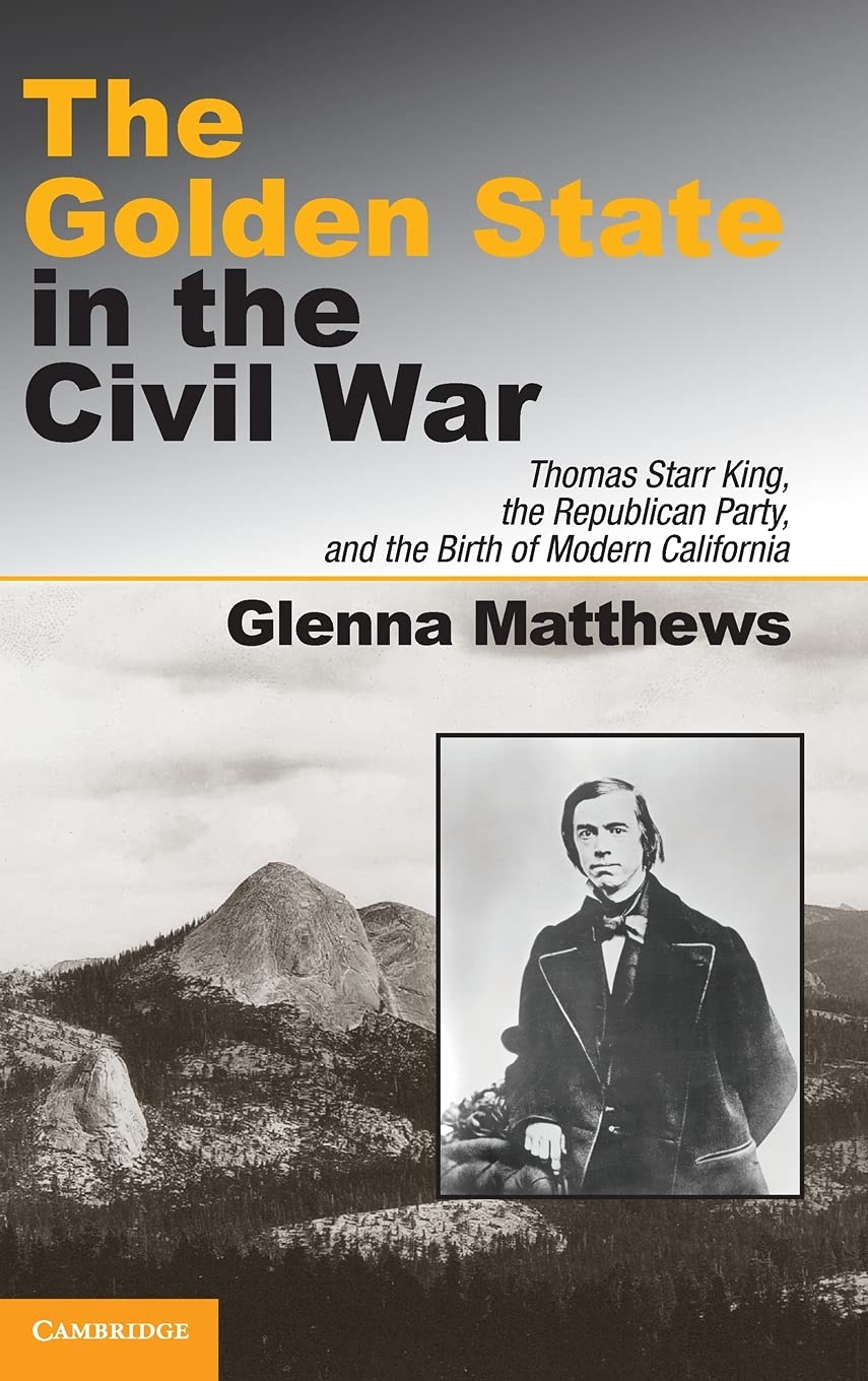 The Golden State in the Civil War: Thomas Starr King, the Republican Party, and the Birth of Modern California - Retail Maharaj