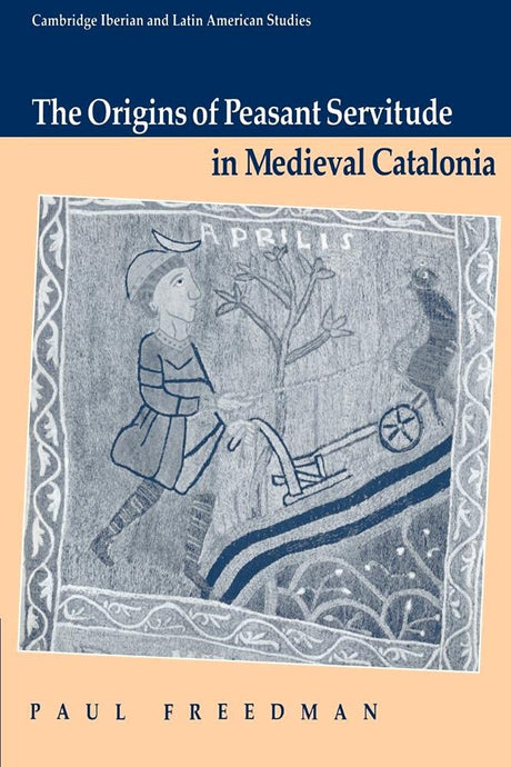 The Origins of Peasant Servitude in Medieval Catalonia (Cambridge Iberian and Latin American Studies) - Retail Maharaj