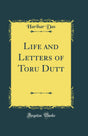 Life and Letters of Toru Dutt (Classic Reprint) - Retail Maharaj