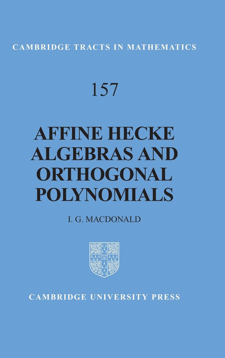 Affine Hecke Algebras and Orthogonal Polynomials: 157 (Cambridge Tracts in Mathematics) - Retail Maharaj