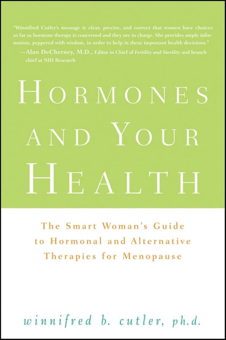 Hormones and Your Health: The Smart Woman′s Guide to Hormonal and Alternative Therapies for Menopause - Retail Maharaj