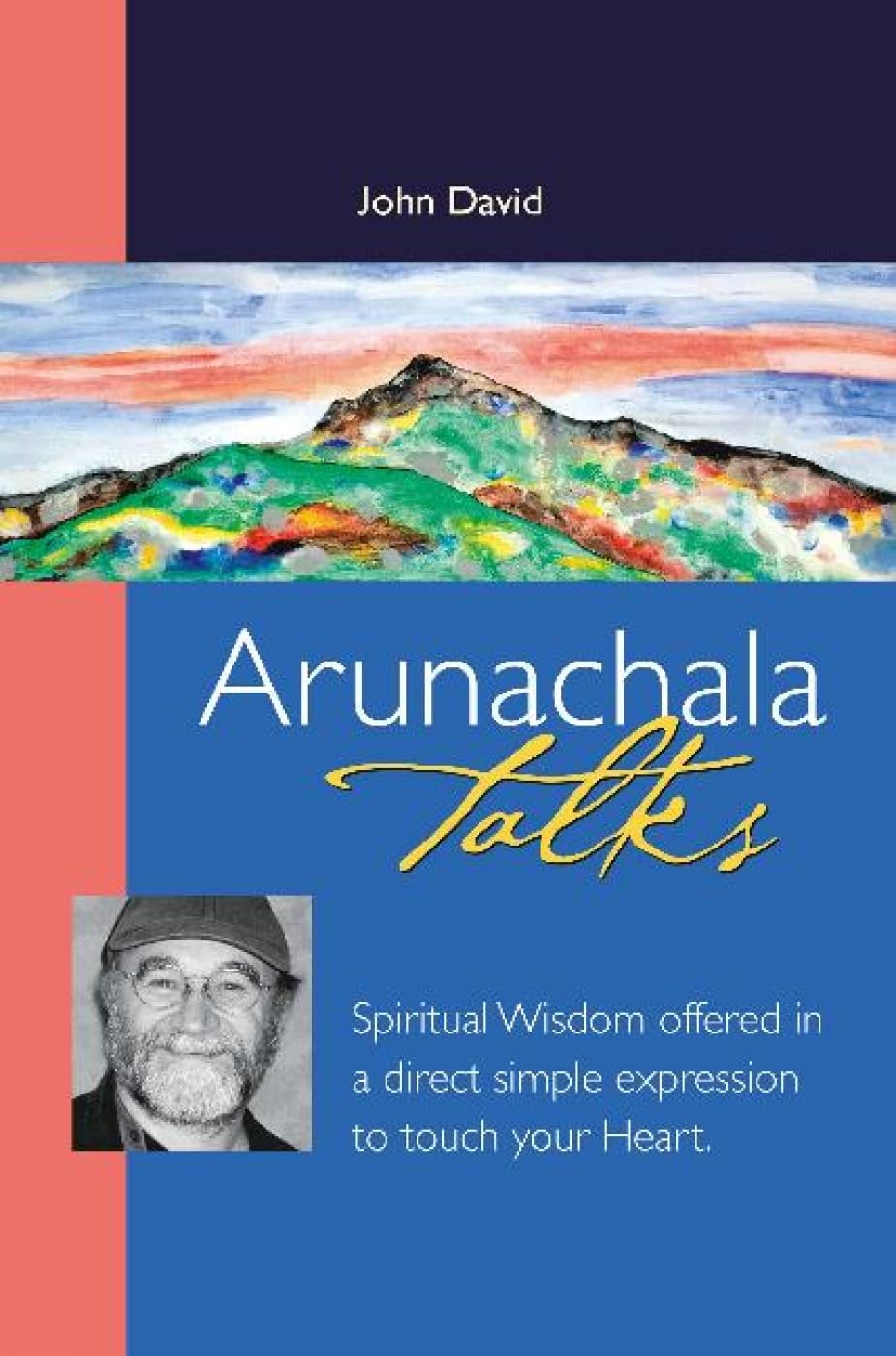Arunachala Talks: Spiritual Wisdom Offered in a Direct Simple Expression to Touch Your Heart - Retail Maharaj