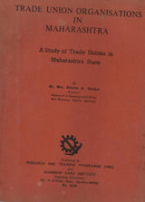 Trade Union Organisations In Maharashtra - A Study Of Trade Unions In Maharashtra State
