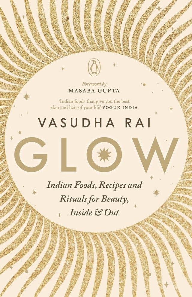 Glow: Indian Foods, Recipes and Rituals for Beauty, Inside and Out** - Retail Maharaj