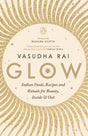 Glow: Indian Foods, Recipes and Rituals for Beauty, Inside and Out** - Retail Maharaj