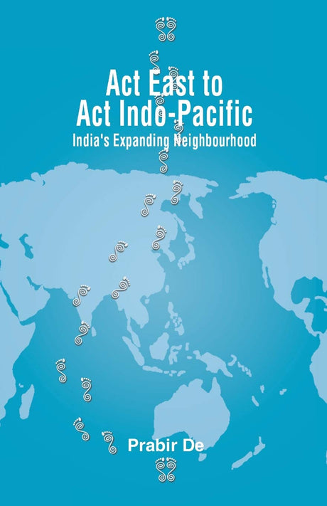 Act East to Act Indo-Pacific: India's Expanding Neighbourhood - Retail Maharaj