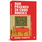 OUR FRIENDS IN GOOD HOUSES: A NOVEL - Retail Maharaj