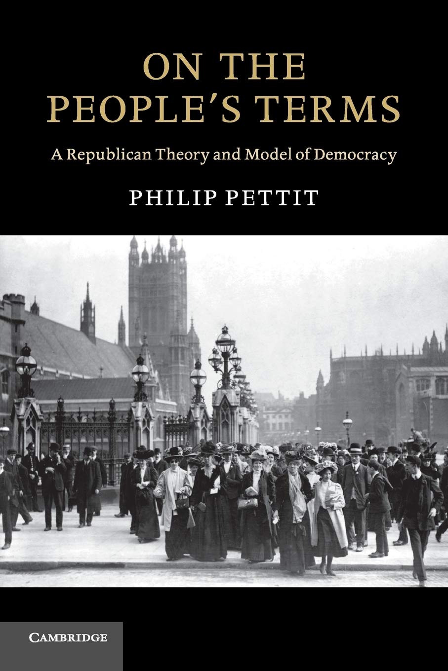 ON THE PEOPLES TERMS: A Republican Theory and Model of Democracy (The Seeley Lectures) - Retail Maharaj