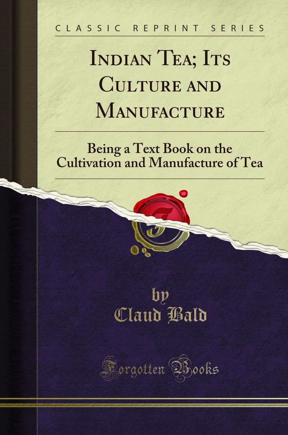 Indian Tea; Its Culture and Manufacture: Being a Text Book on the Cultivation and Manufacture of Tea (Classic Reprint) - Retail Maharaj