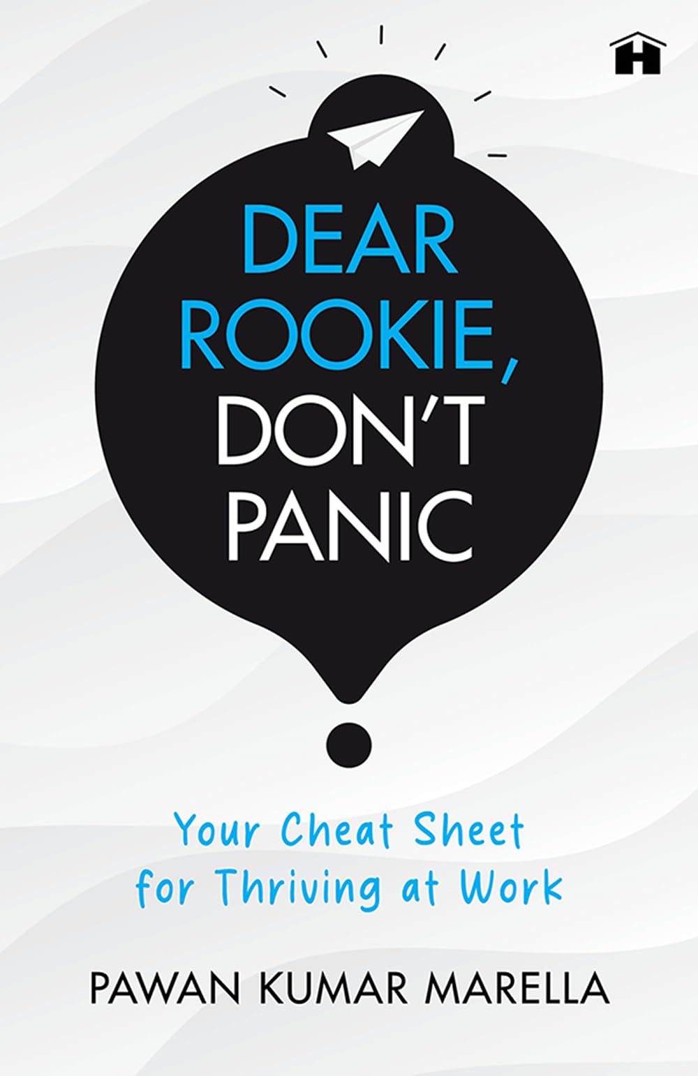 Dear Rookie, Don’t Panic: Your Cheat Sheet for Thriving at Work - Retail Maharaj