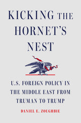 Kicking the Hornet's Nest: U.s. Foreign Policy in the Middle East from Truman to Trump - Retail Maharaj